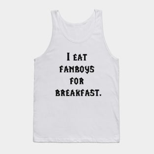 I eat fanboys for breakfast. Tank Top